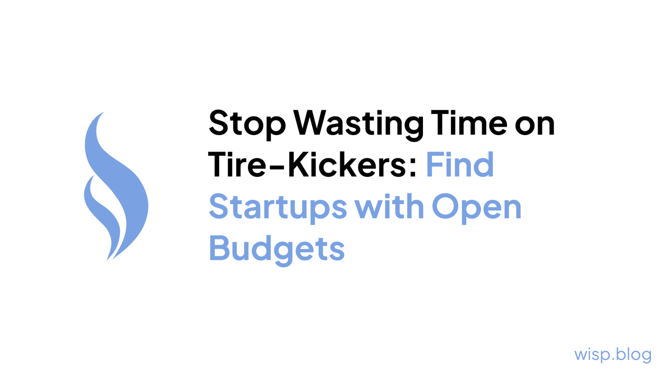 Stop Wasting Time on Tire-Kickers: Find Startups with Open Budgets