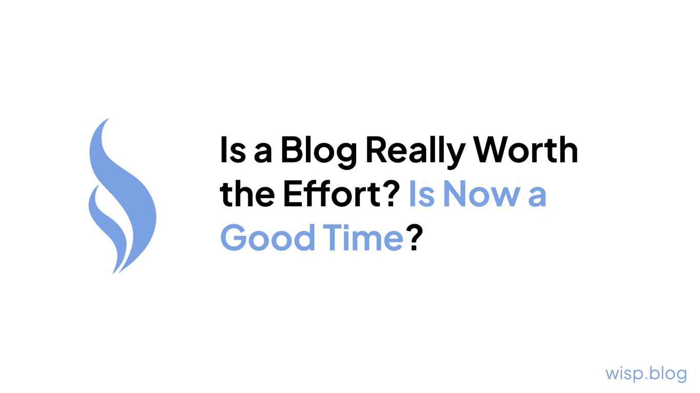 Is a Blog Really Worth the Effort? Is Now a Good Time?