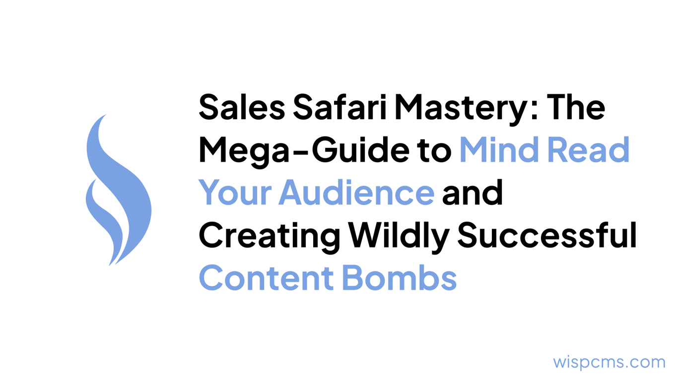 Sales Safari Mastery: The Mega-Guide to Mind Read Your Audience and Creating Wildly Successful Content Bombs