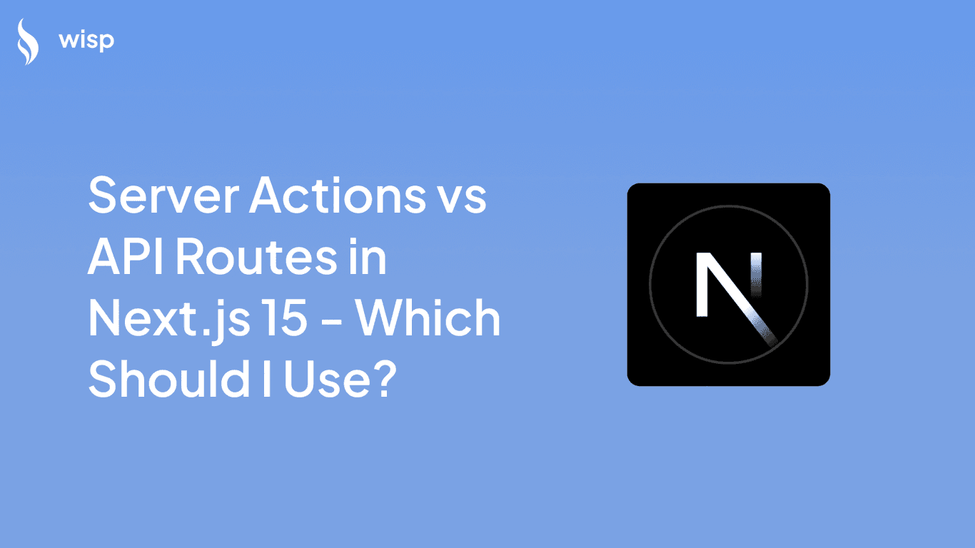 Server Actions vs API Routes in Next.js 15 - Which Should I Use?