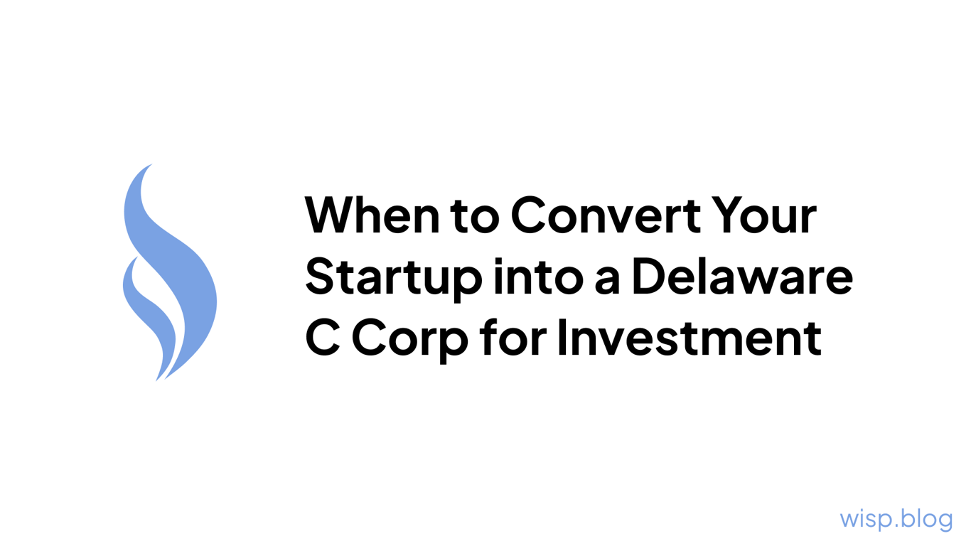 When to Convert Your Startup into a Delaware C Corp for Investment