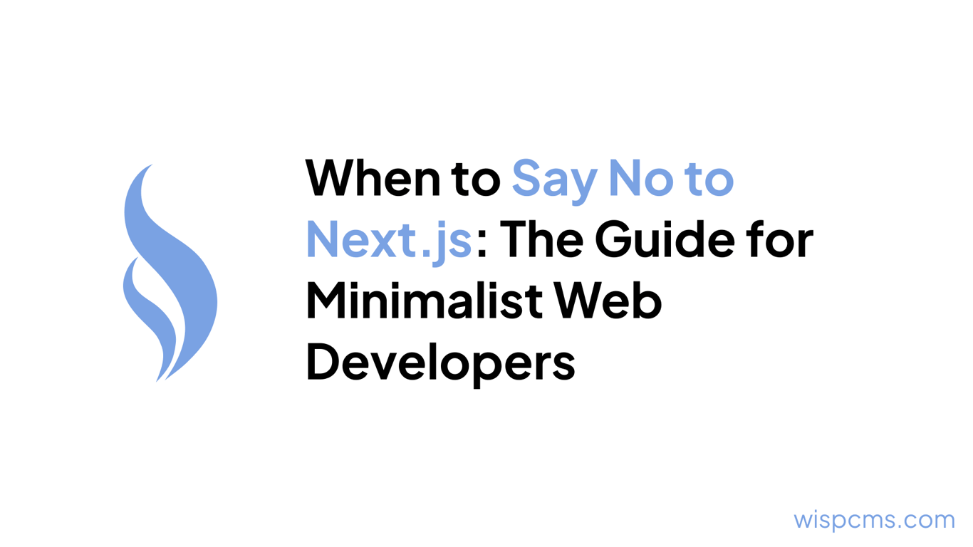 When to Say No to Next.js: The Guide for Minimalist Web Developers