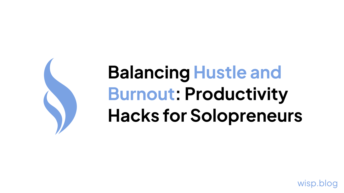 Balancing Hustle and Burnout: Productivity Hacks for Solopreneurs