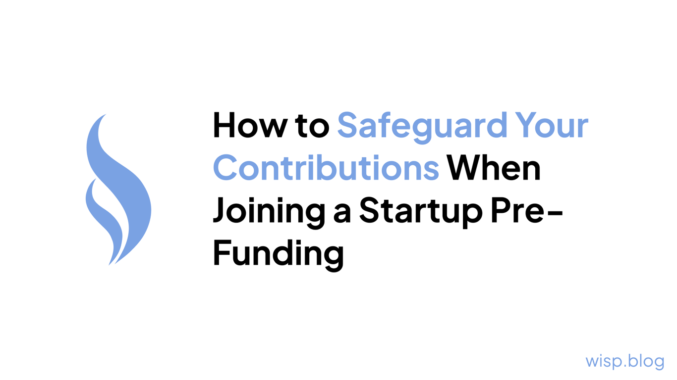 How to Safeguard Your Contributions When Joining a Startup Pre-Funding