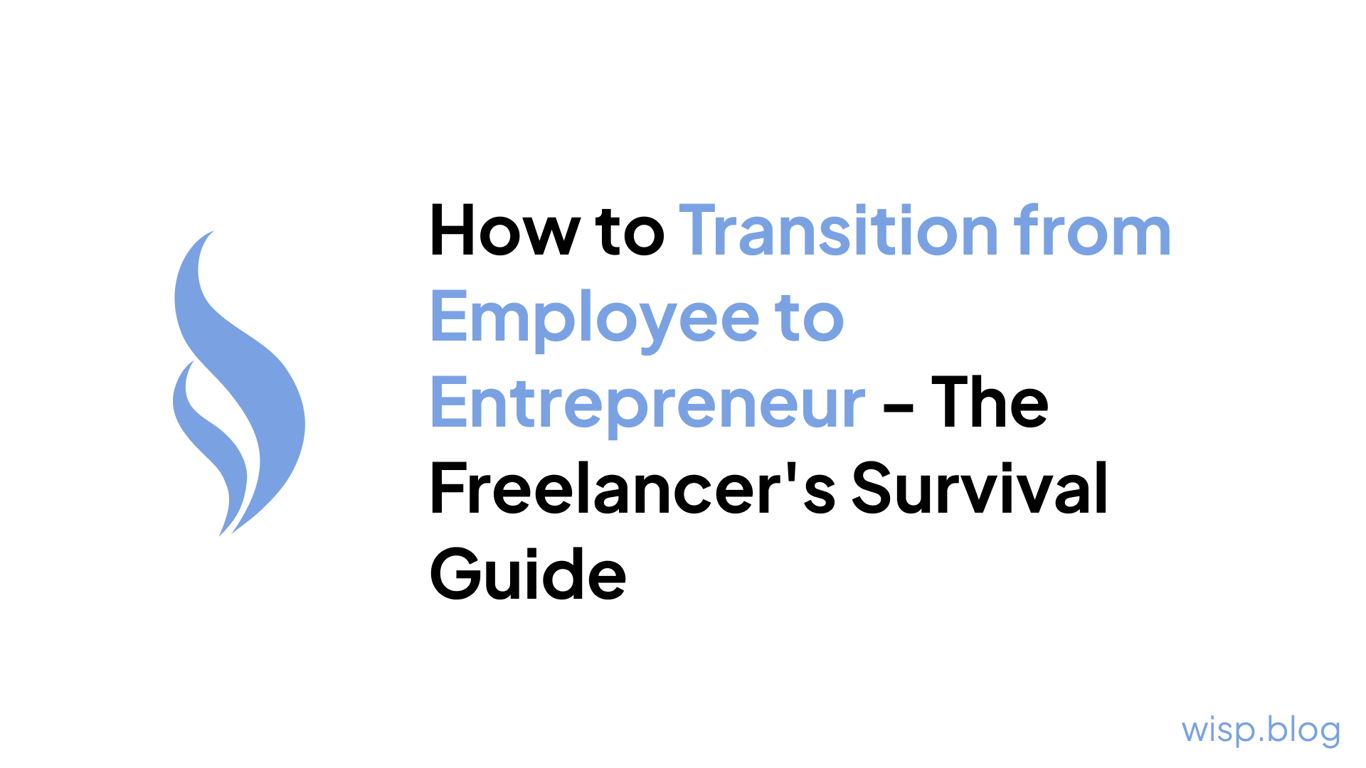 How to Transition from Employee to Entrepreneur - The Freelancer's Survival Guide
