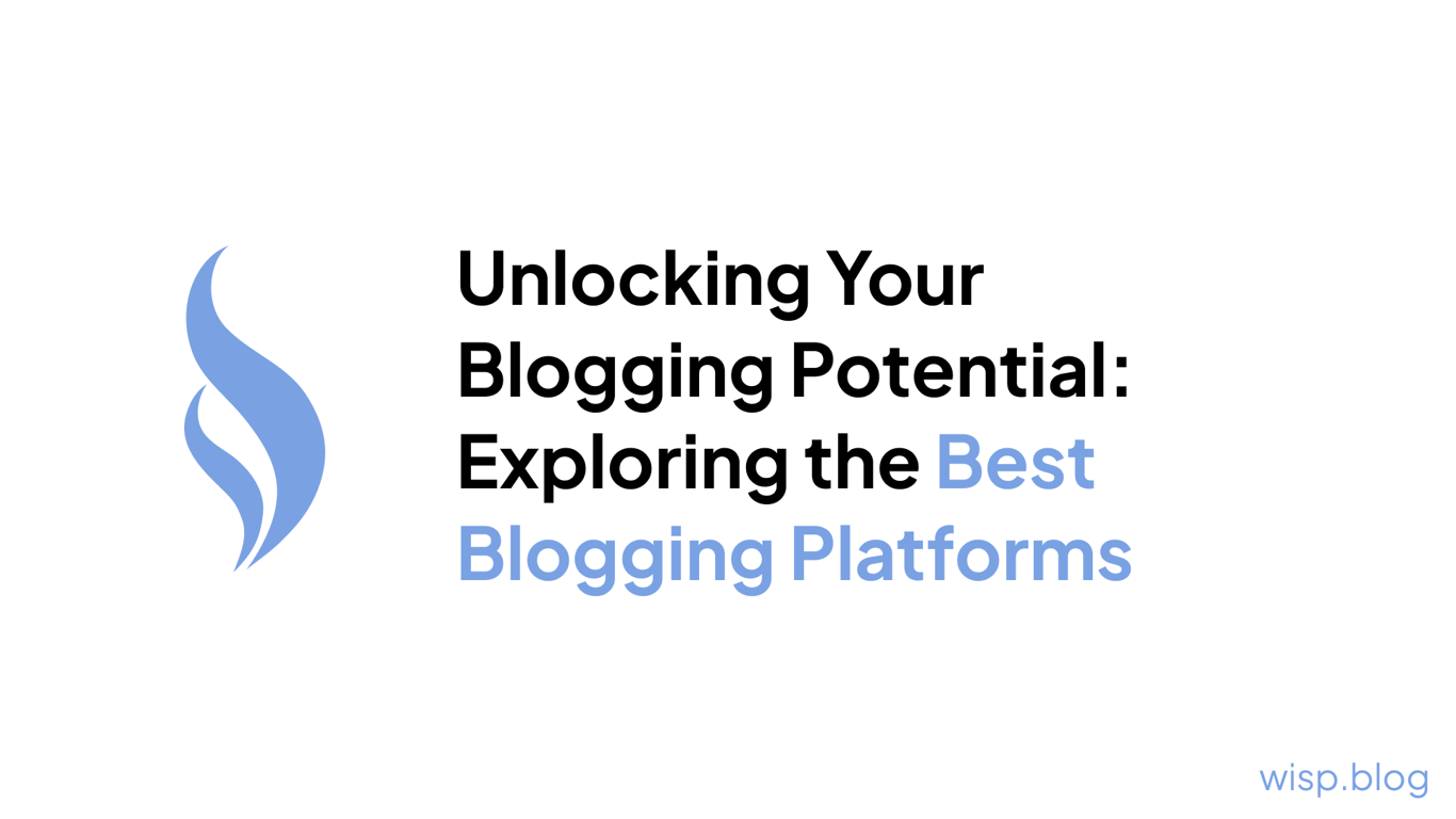 Unlocking Your Blogging Potential: Exploring the Best Blogging Platforms
