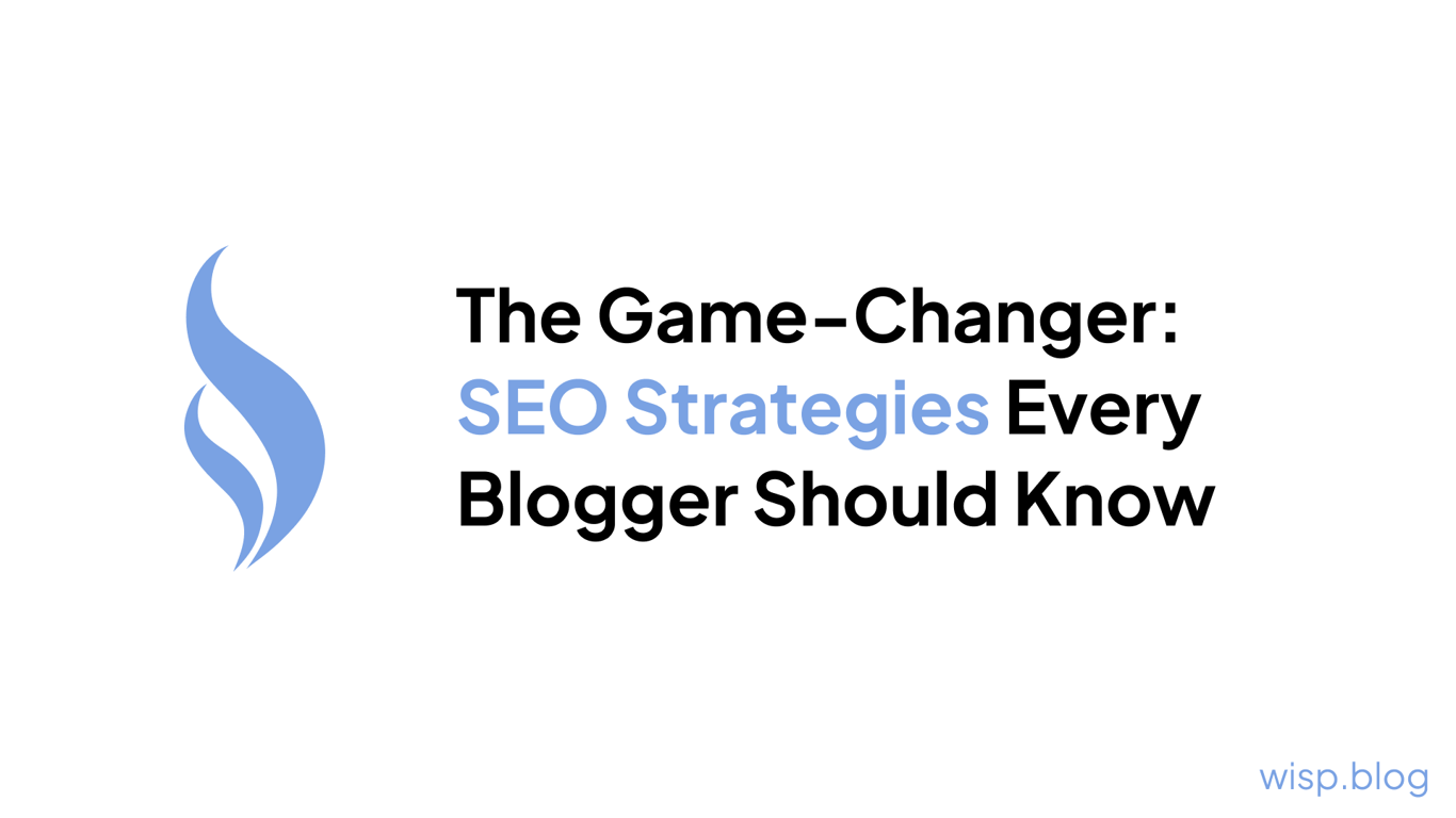 The Game-Changer: SEO Strategies Every Blogger Should Know