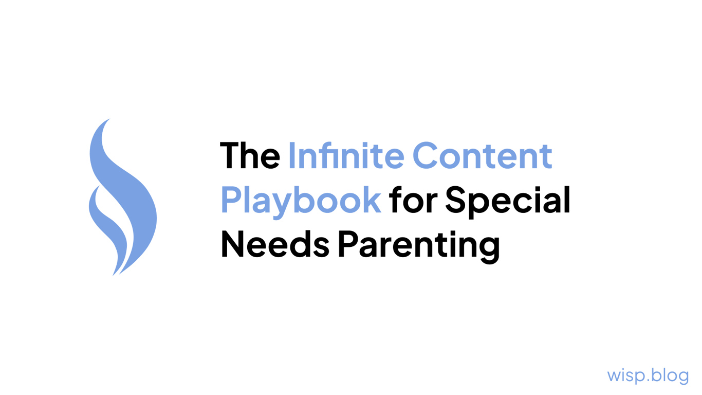 The Infinite Content Playbook for Special Needs Parenting