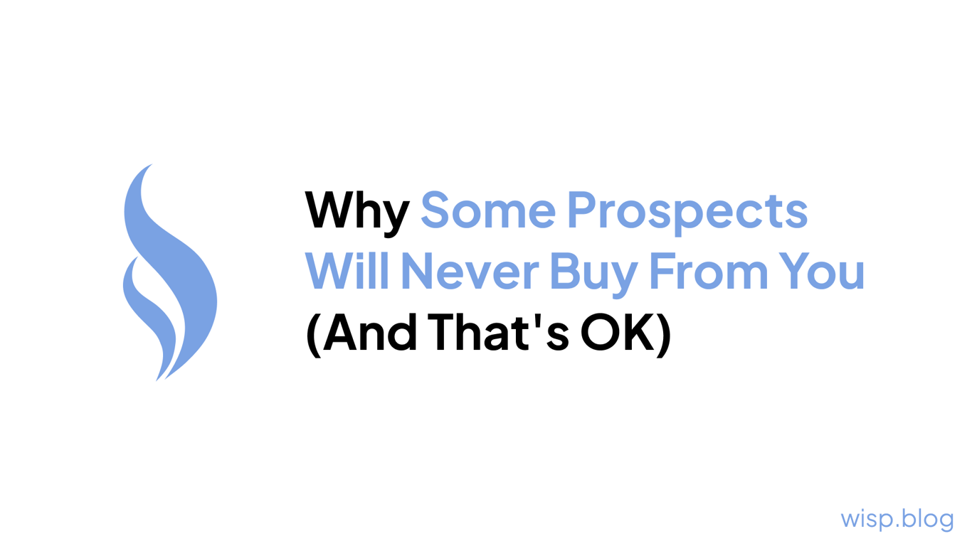 Why Some Prospects Will Never Buy From You (And That's OK)