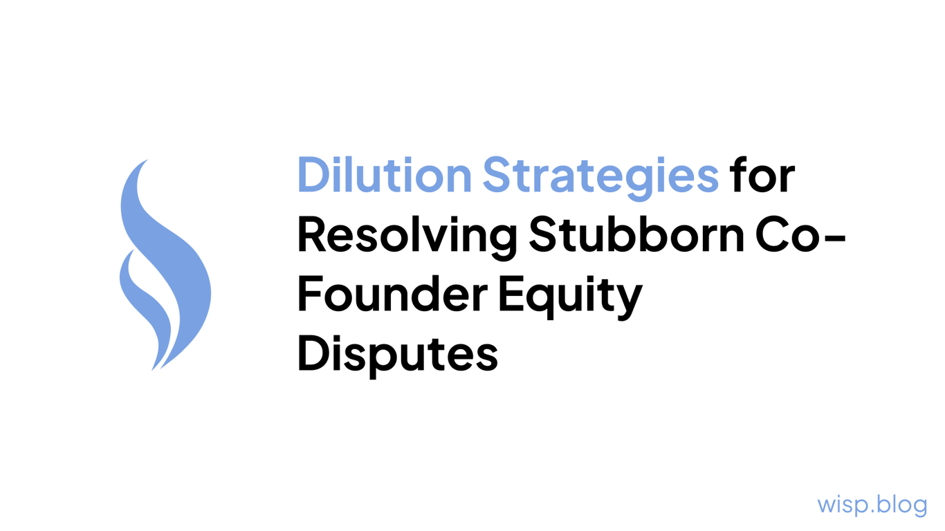 Dilution Strategies for Resolving Stubborn Co-Founder Equity Disputes