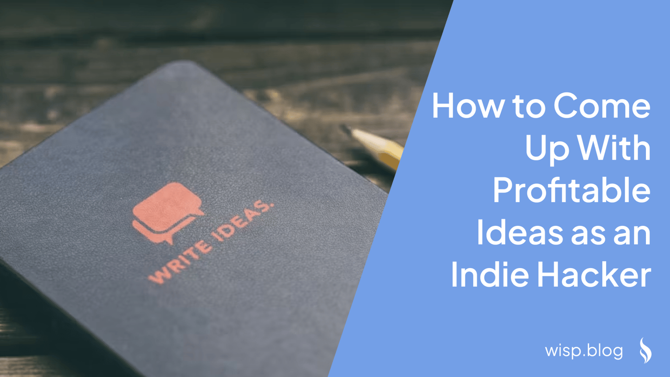 How to Come Up With Profitable Ideas as an Indie Hacker