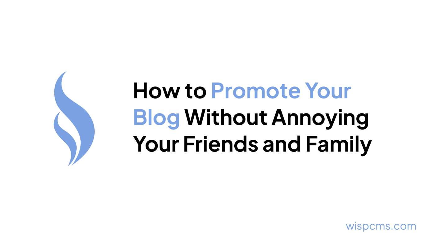 How to Promote Your Blog Without Annoying Your Friends and Family
