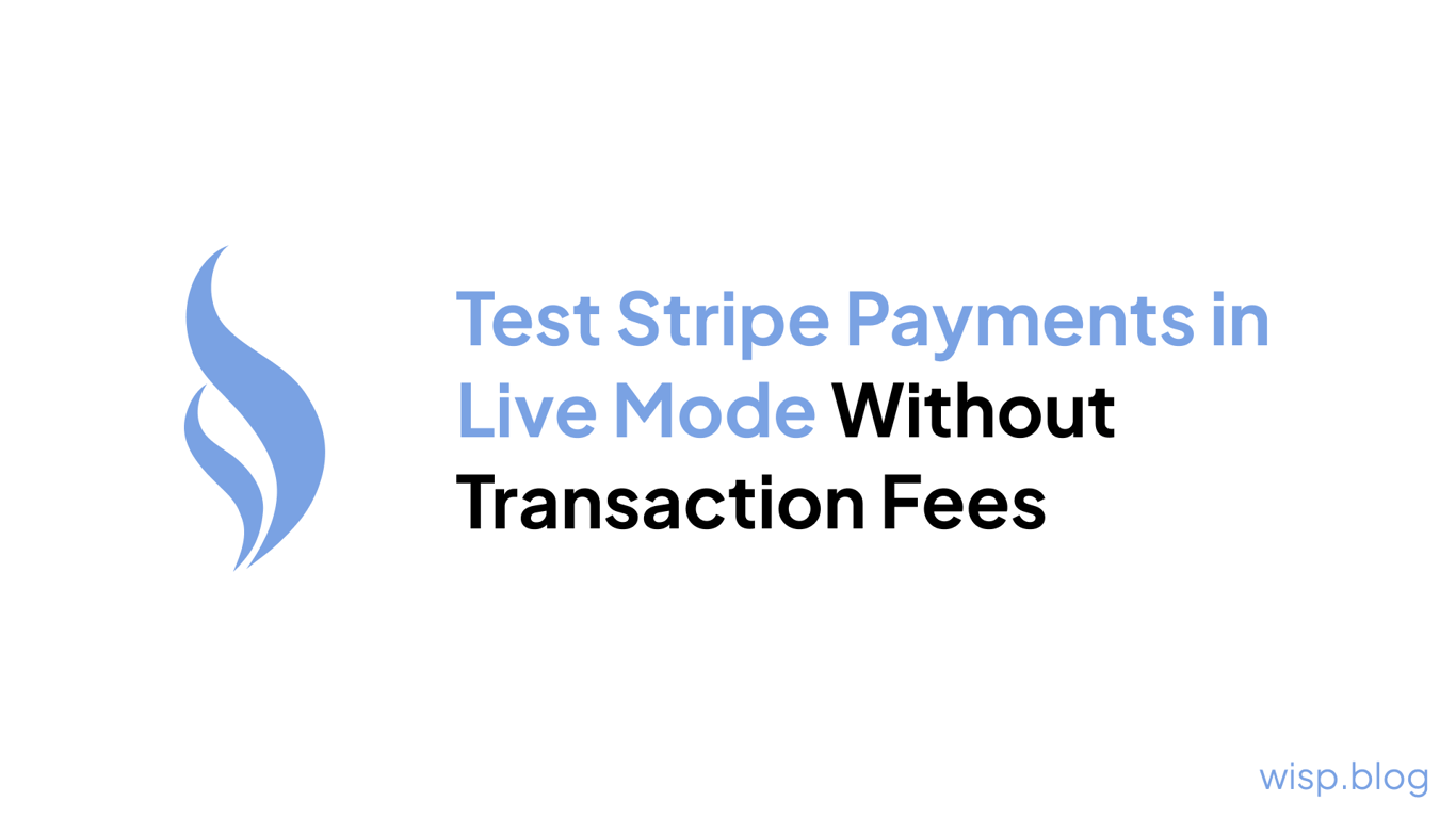 Test Stripe Payments in Live Mode Without Transaction Fees