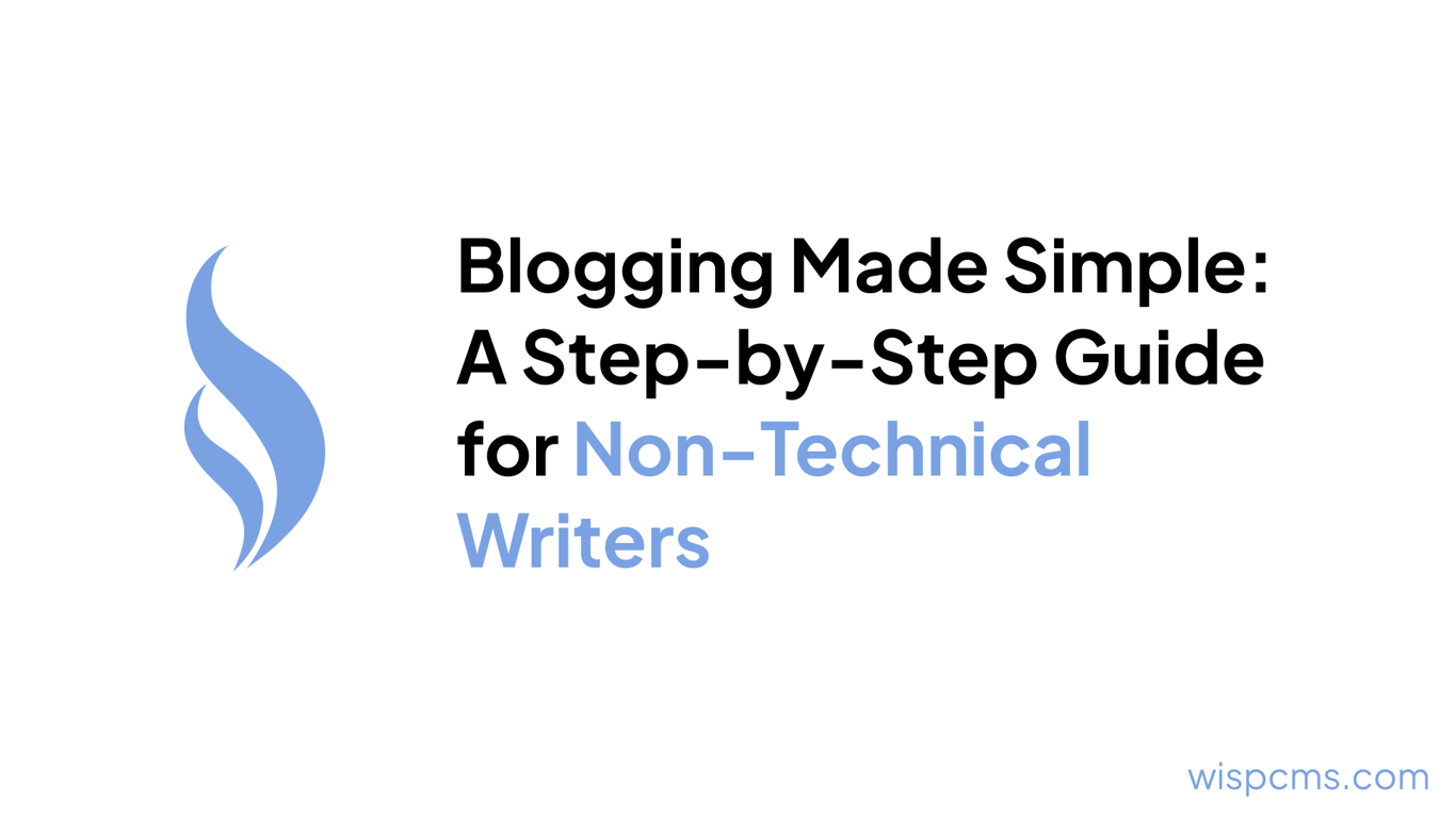 Blogging Made Simple: A Step-by-Step Guide for Non-Technical Writers