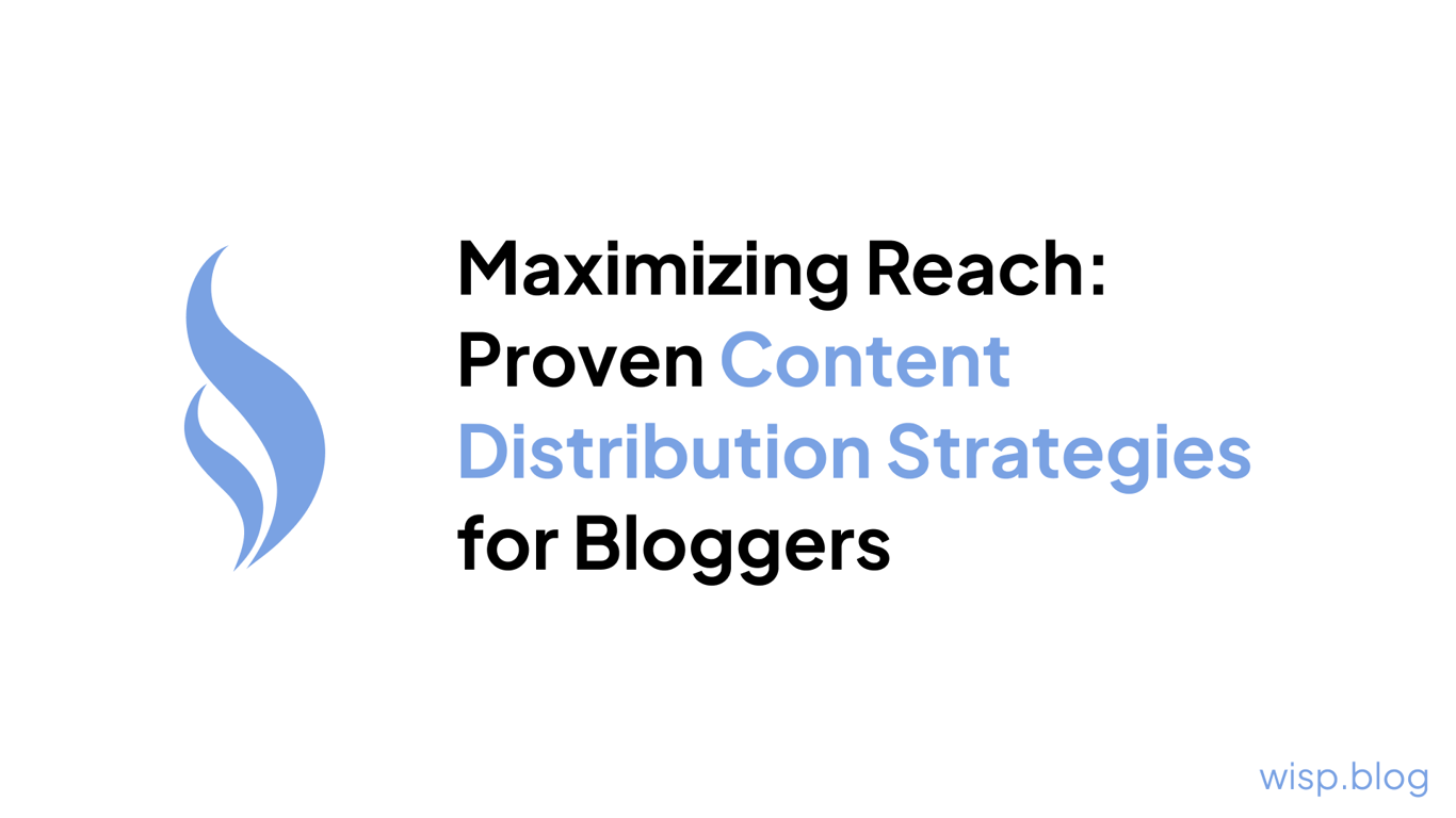 Maximizing Reach: Proven Content Distribution Strategies for Bloggers