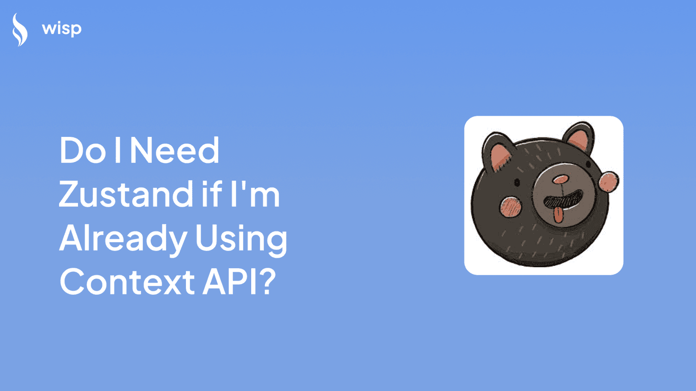 Do I Need Zustand if I'm Already Using Context API?