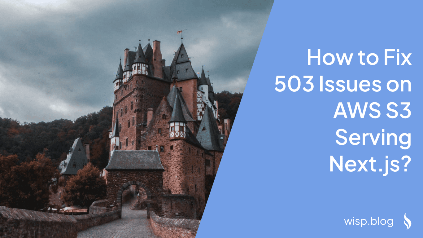 How to Fix 503 Issues on AWS S3 Serving Next.js?