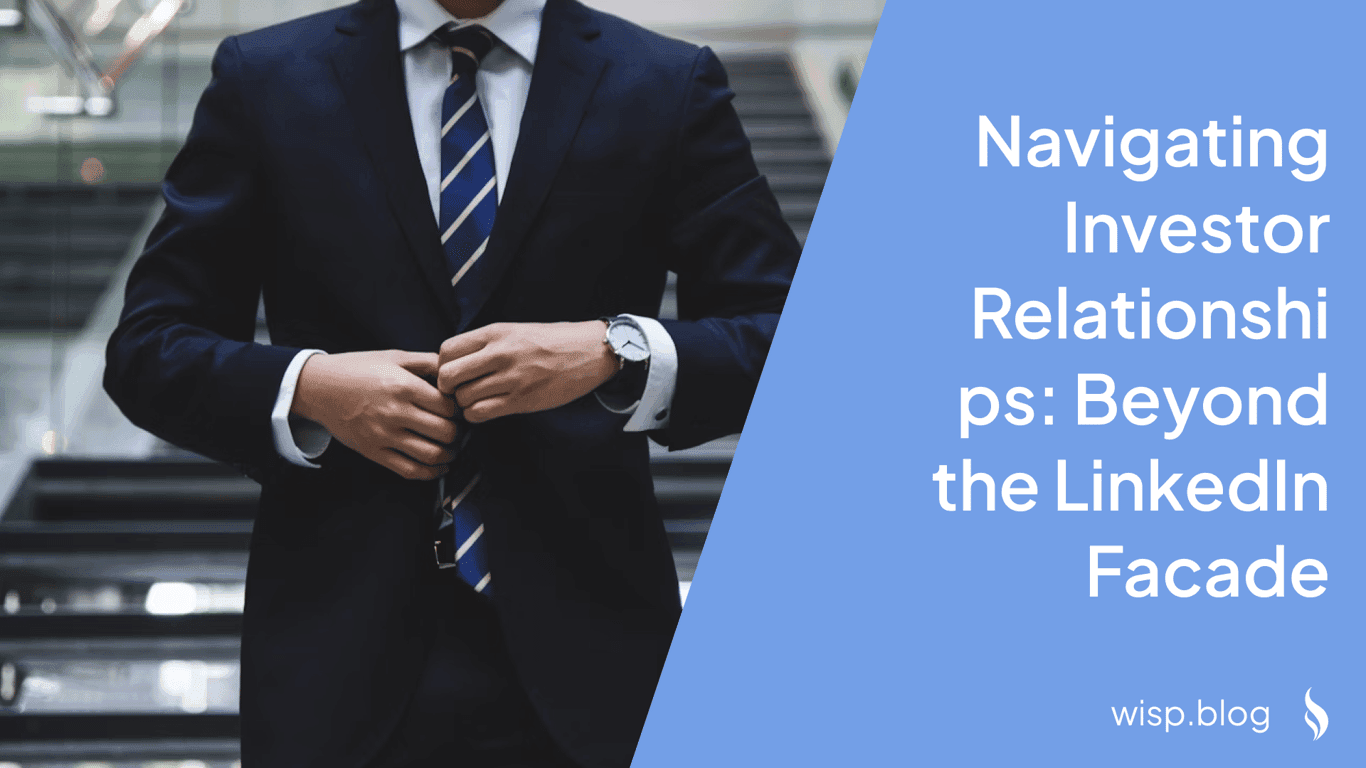 Navigating Investor Relationships: Beyond the LinkedIn Facade