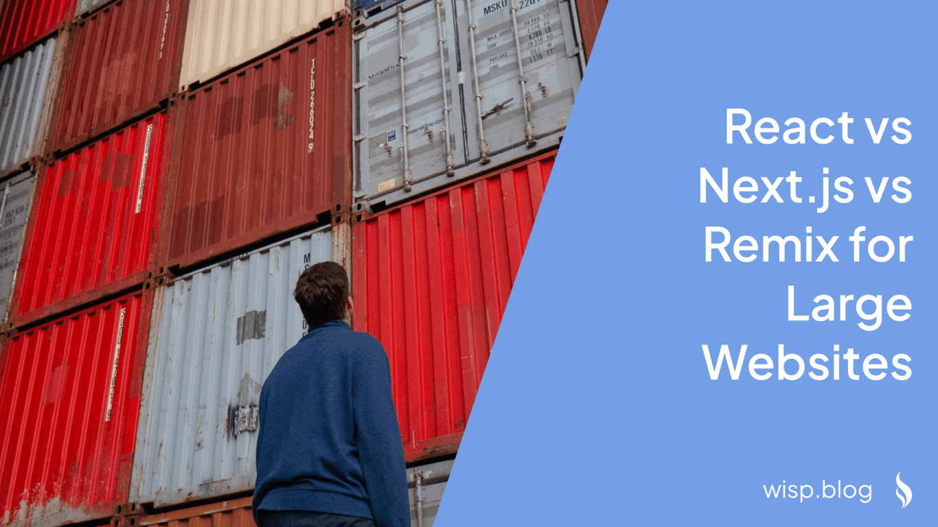 Choosing Between React, Next.js, and Remix for Large Websites: A Comprehensive Guide