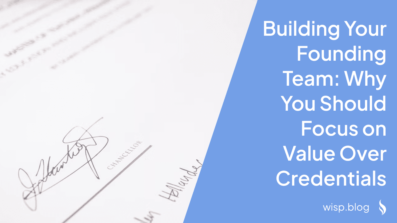 Building Your Founding Team: Why You Should Focus on Value Over Credentials
