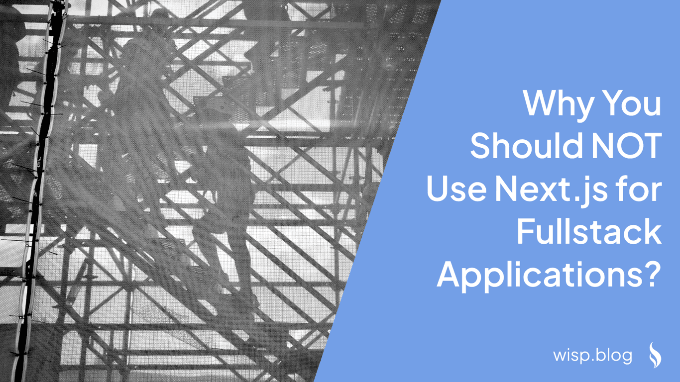 Why You Should NOT Use Next.js for Fullstack Applications?