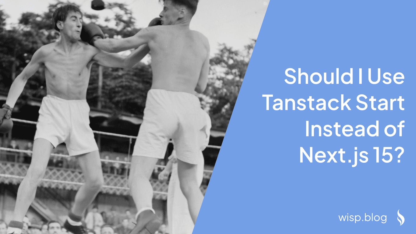 Should I Use Tanstack Start Instead of Next.js 15?