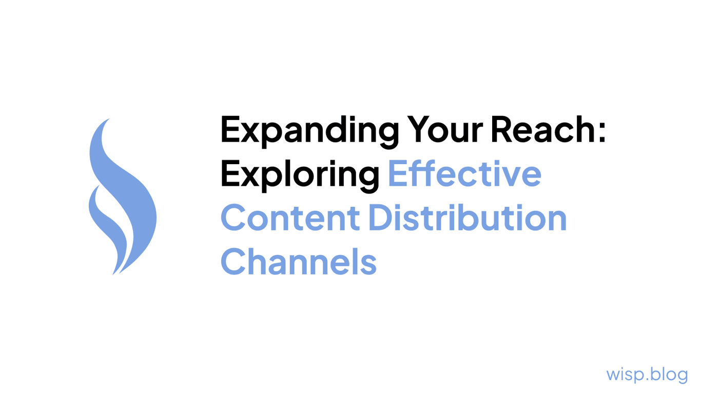 Expanding Your Reach: Exploring Effective Content Distribution Channels